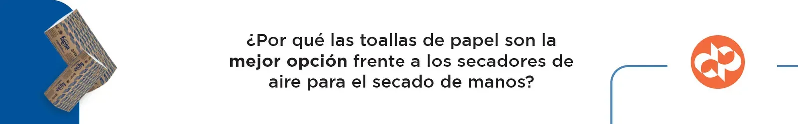 ¿Por qué las toallas de papel son la mejor opción frente a los secadores de aire para el secado de manos?